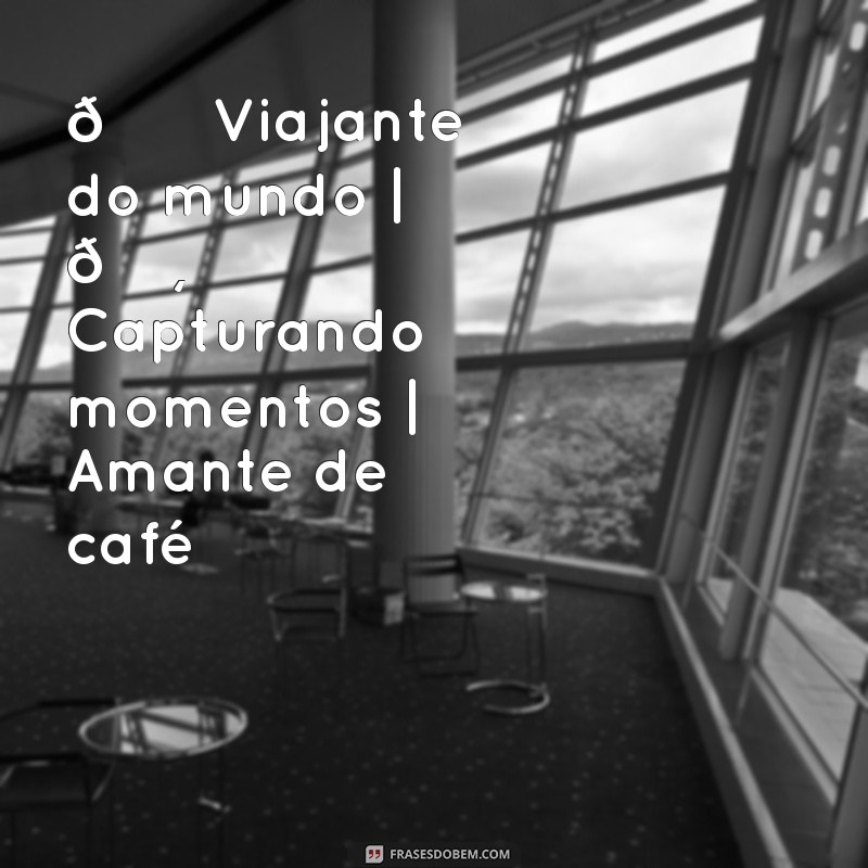 biografia para instagram prontas com emoji 🌍 Viajante do mundo | 📸 Capturando momentos | ☕️ Amante de café