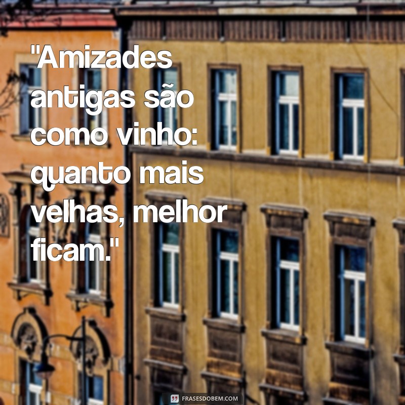 frases amizade antiga tumblr 