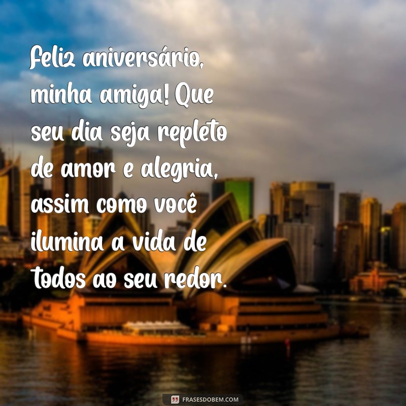 carinho mensagem de aniversário para amiga Feliz aniversário, minha amiga! Que seu dia seja repleto de amor e alegria, assim como você ilumina a vida de todos ao seu redor.