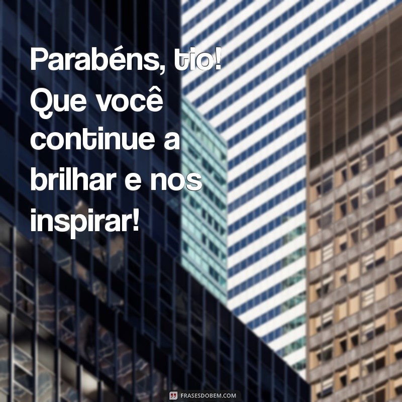 Mensagens Criativas de Parabéns para Tio: Celebre com Amor e Alegria! 