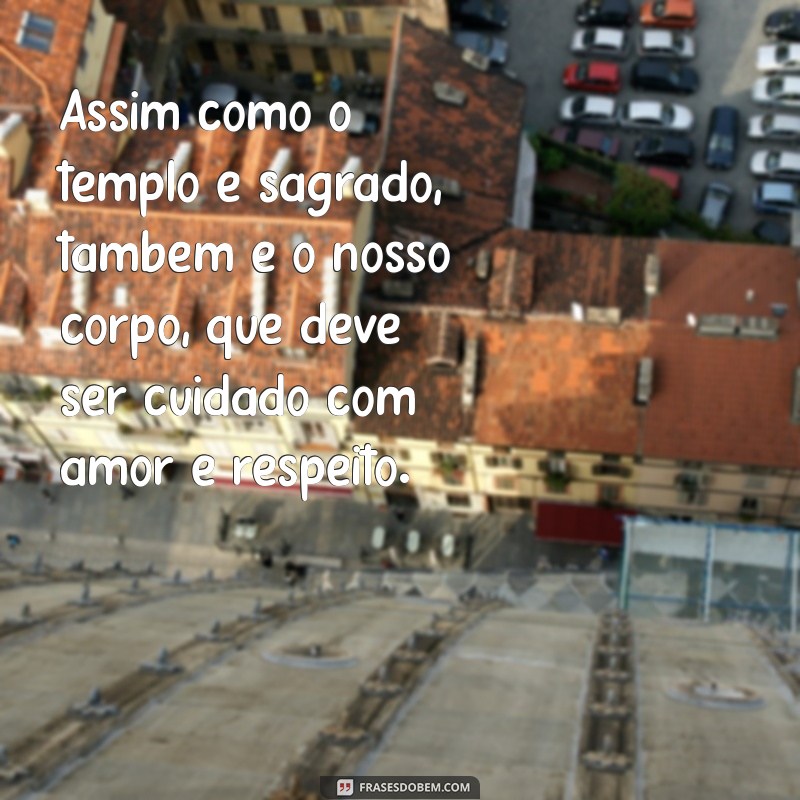 Cuidando do Templo do Espírito Santo: Versículos Inspiradores para a Sua Vida 