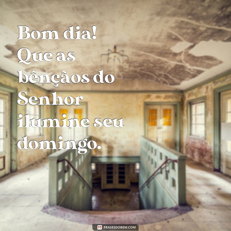 Bom Dia! Mensagens Inspiradoras para um Abençoado Domingo 