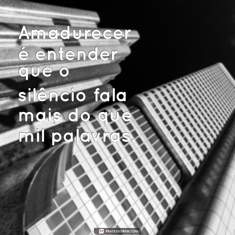 Frases Inspiradoras sobre Amadurecimento: Reflexões para Crescer e Evoluir 