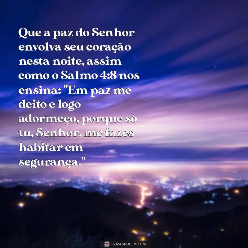 mensagem de boa noite salmos Que a paz do Senhor envolva seu coração nesta noite, assim como o Salmo 4:8 nos ensina: 