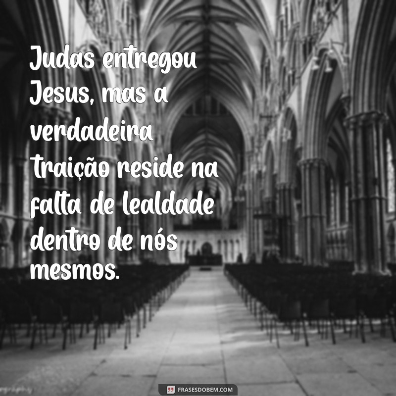 judas e jesus Judas entregou Jesus, mas a verdadeira traição reside na falta de lealdade dentro de nós mesmos.