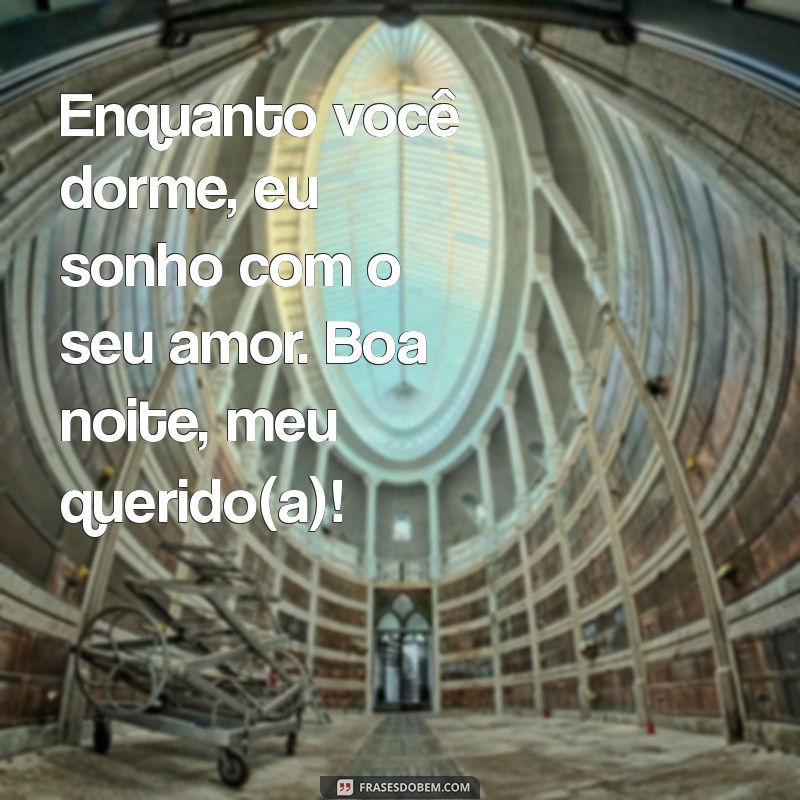 Frases de Boa Noite para o Amor da Minha Vida: Declare Seu Sentimento 