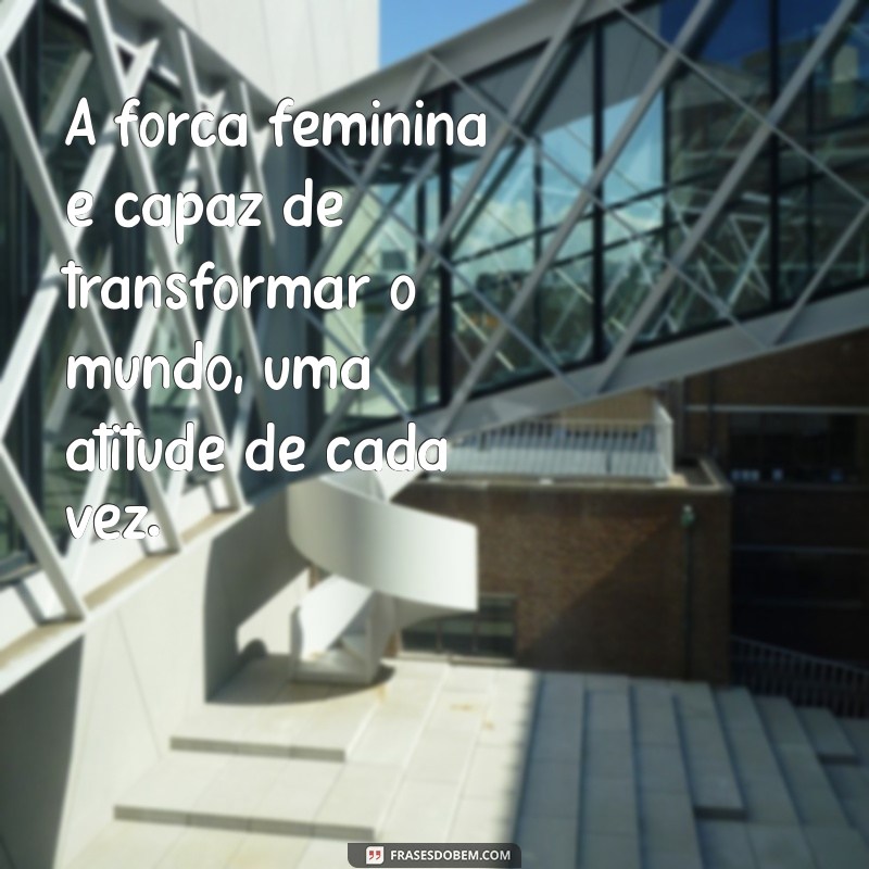 Frases Inspiradoras para Celebrar o Dia da Mulher Empoderada 