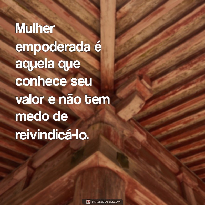 Frases Inspiradoras para Celebrar o Dia da Mulher Empoderada 