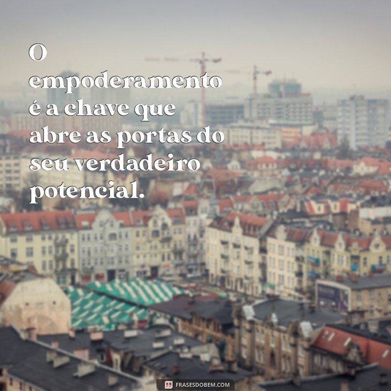 Frases Inspiradoras para Celebrar o Dia da Mulher Empoderada 