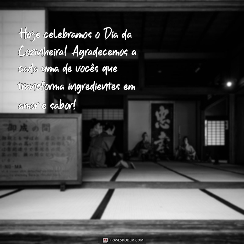 dia da cozinheira mensagem Hoje celebramos o Dia da Cozinheira! Agradecemos a cada uma de vocês que transforma ingredientes em amor e sabor!