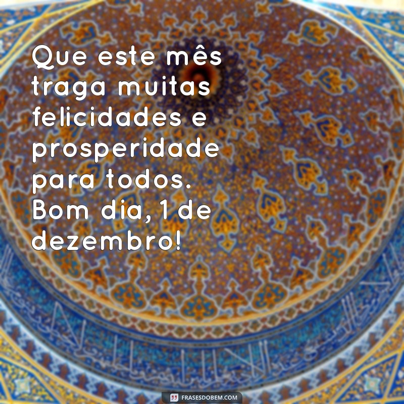 Comece o mês com positividade: 30 frases de bom dia para 1 de dezembro 