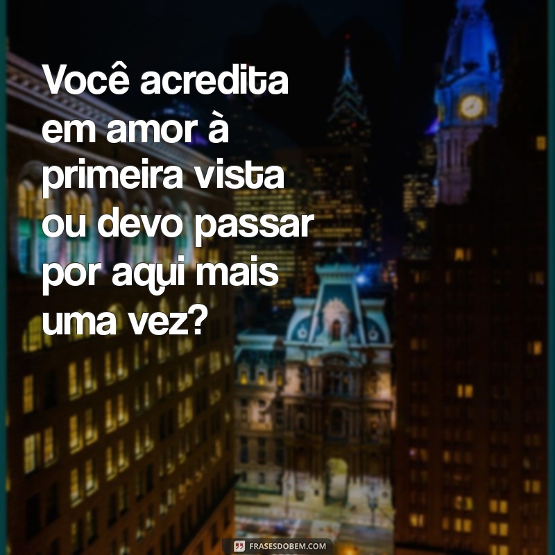 10 Cantadas Irresistíveis para Conquistar o Homem dos Seus Sonhos 