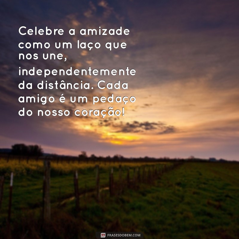 Mensagem Especial para Celebrar o Dia da Amizade: Frases Inspiradoras e Carinhosas 