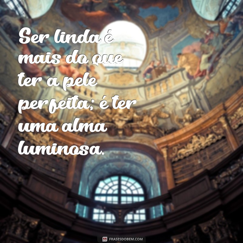 Frases Inspiradoras para Celebrar a Beleza das Meninas Lindas 