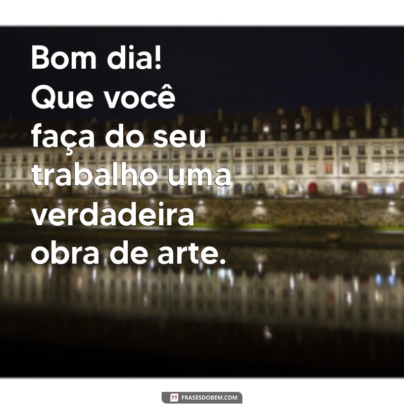 Comece Seu Dia com Energias Positivas: Frases Inspiradoras para um Trabalho Abençoado 