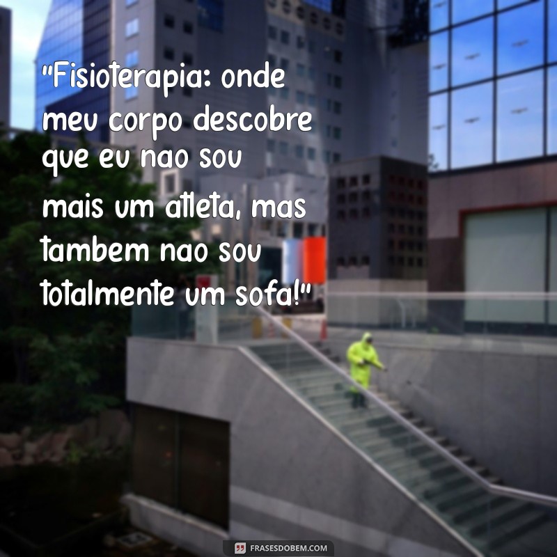 frases engraçadas fisioterapia 