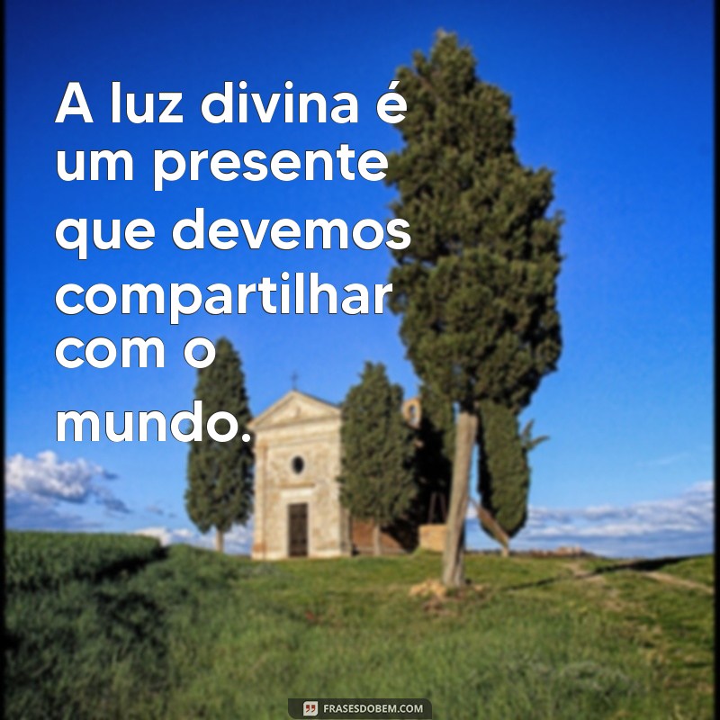 Frases Inspiradoras sobre a Luz de Deus para Iluminar sua Vida 