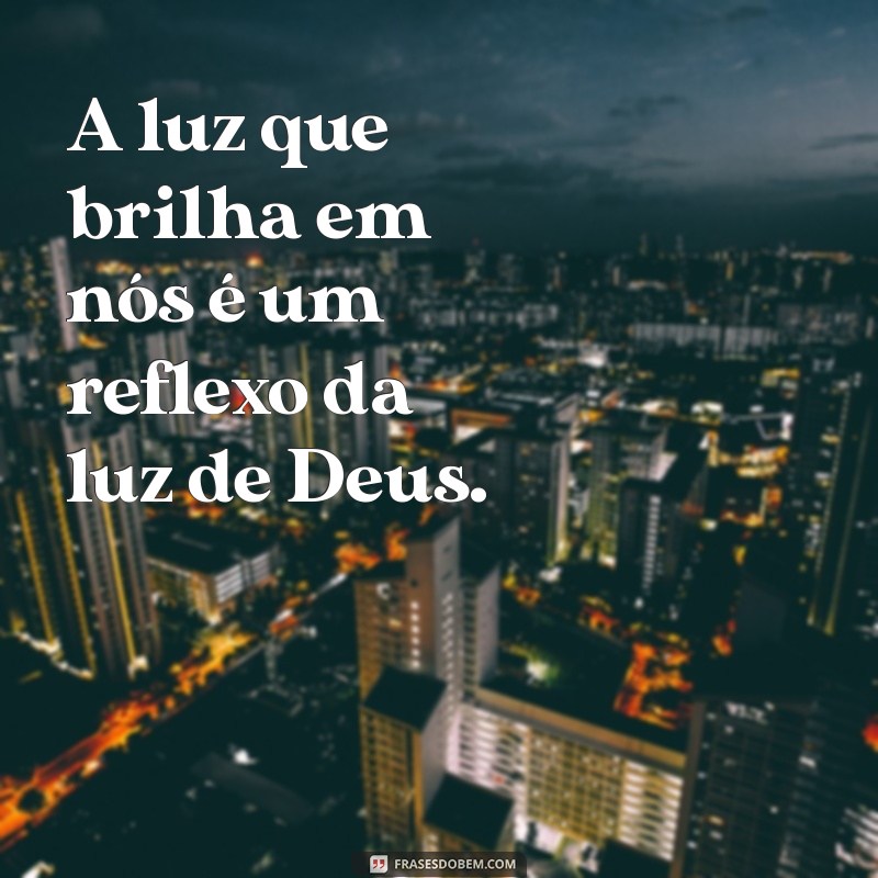 Frases Inspiradoras sobre a Luz de Deus para Iluminar sua Vida 