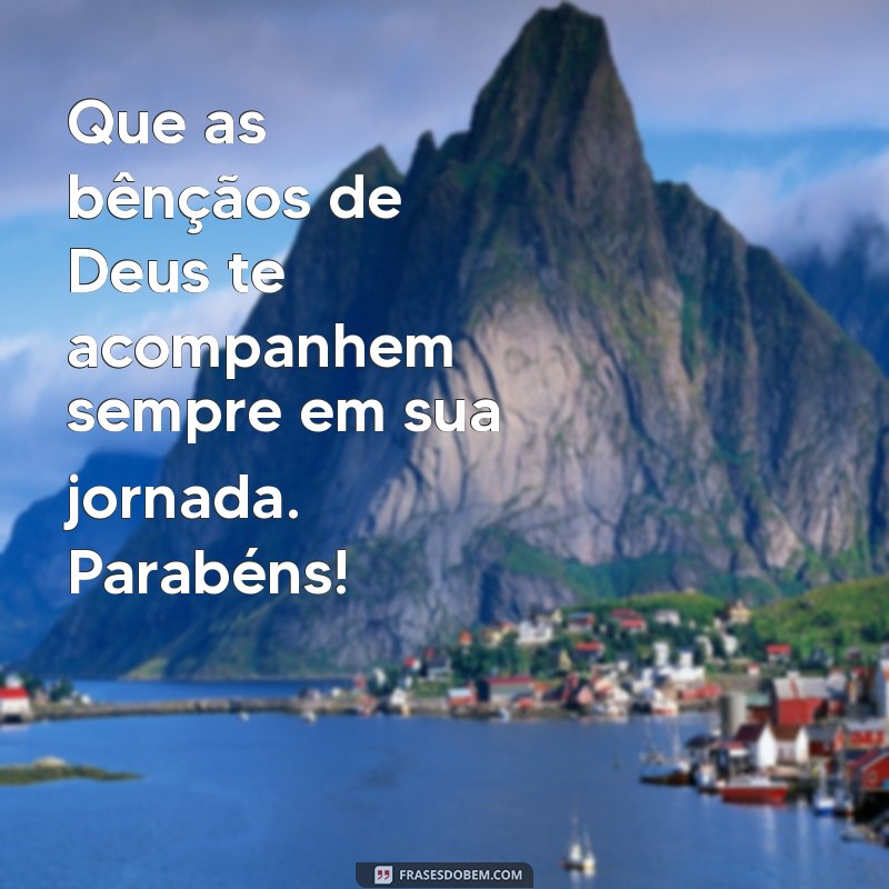 Feliz Aniversário! Que Deus Te Cubra de Bençãos Incontáveis 