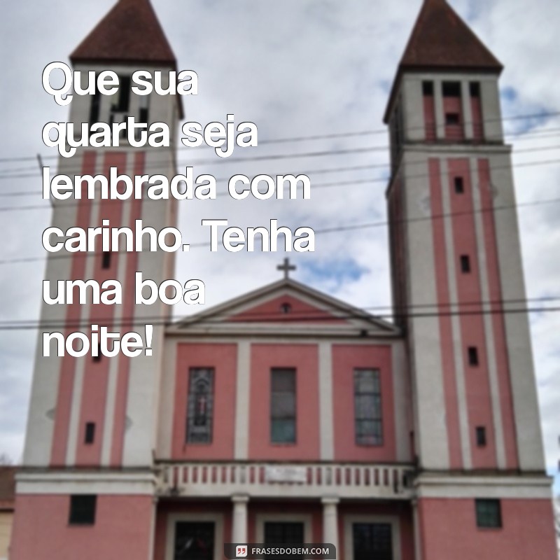 Quarta Boa Noite: Mensagens Inspiradoras para Encerrar o Dia com Positividade 