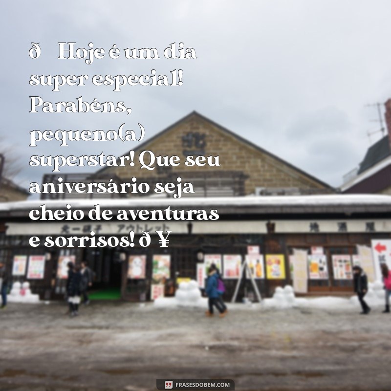 mensagem de aniversário infantil para whatsapp 🎉 Hoje é um dia super especial! Parabéns, pequeno(a) superstar! Que seu aniversário seja cheio de aventuras e sorrisos! 🥳