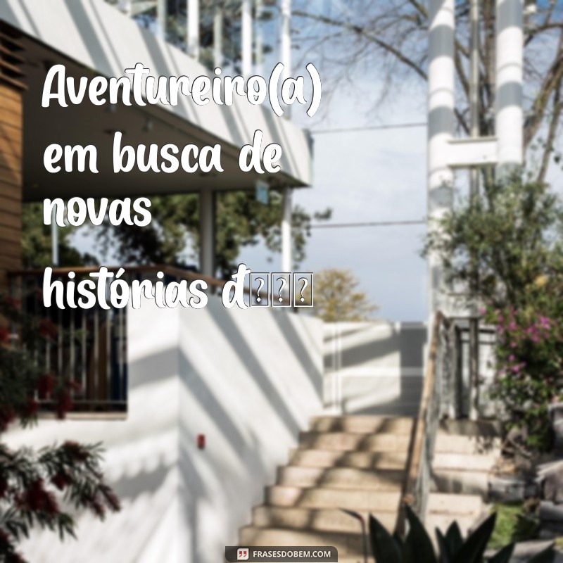 nome de bio para instagram Aventureiro(a) em busca de novas histórias 🌍