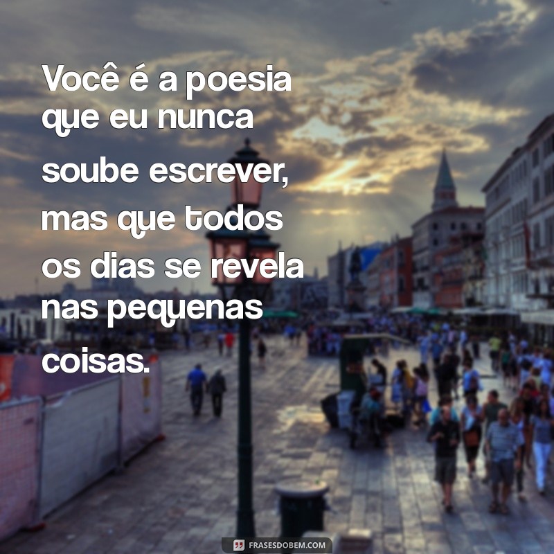 Frases Românticas: Textos Bonitos de Amor para Encantar seu Coração 