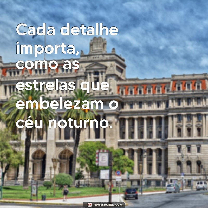 Como Cada Detalhe Importa: A Importância da Atenção aos Pequenos Aspectos na Vida e nos Negócios 