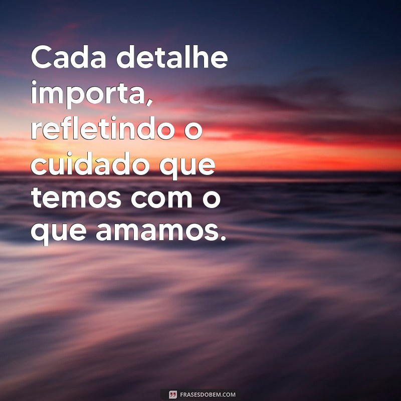 Como Cada Detalhe Importa: A Importância da Atenção aos Pequenos Aspectos na Vida e nos Negócios 