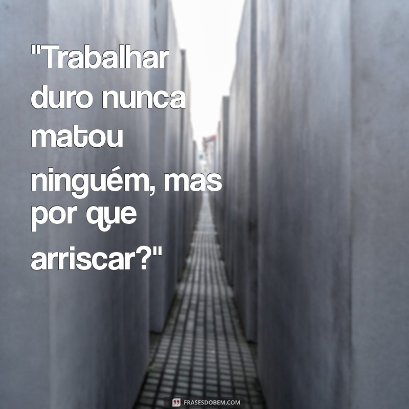 frases de trabalho engraçadas 