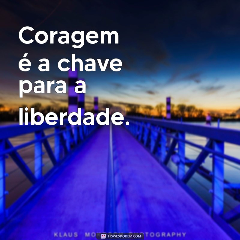 Frases Curtas de Coragem para Inspirar e Motivar 