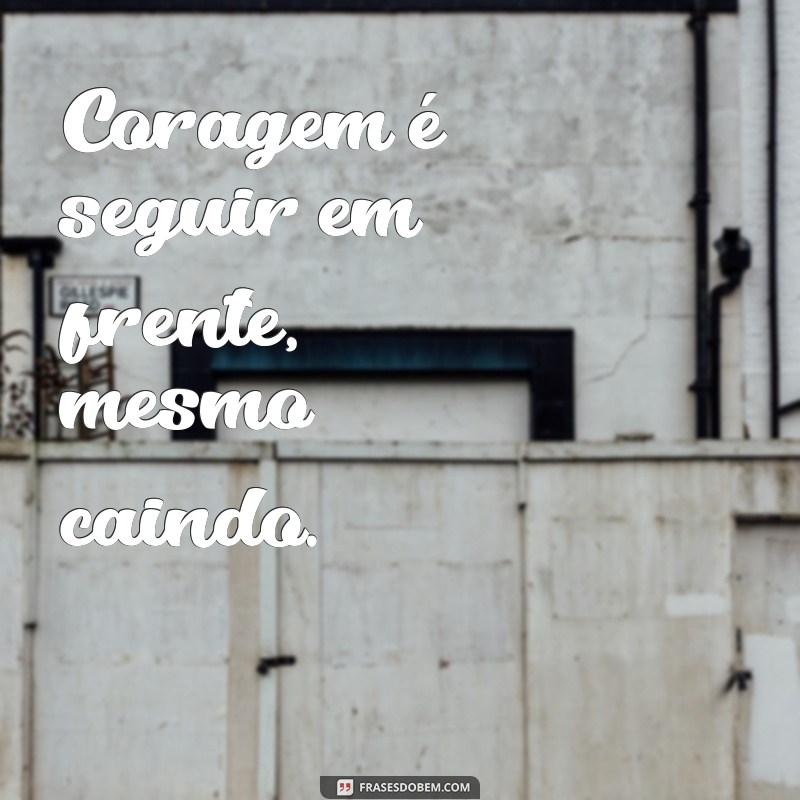 Frases Curtas de Coragem para Inspirar e Motivar 