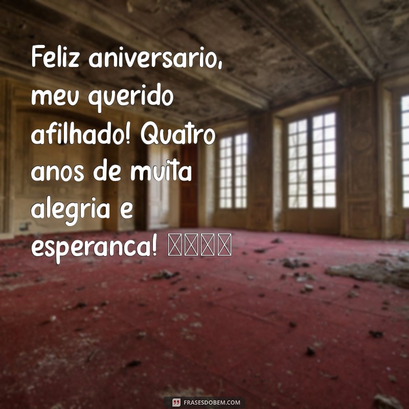 feliz aniversário afilhado 4 anos Feliz aniversário, meu querido afilhado! Quatro anos de muita alegria e esperança! 🎉