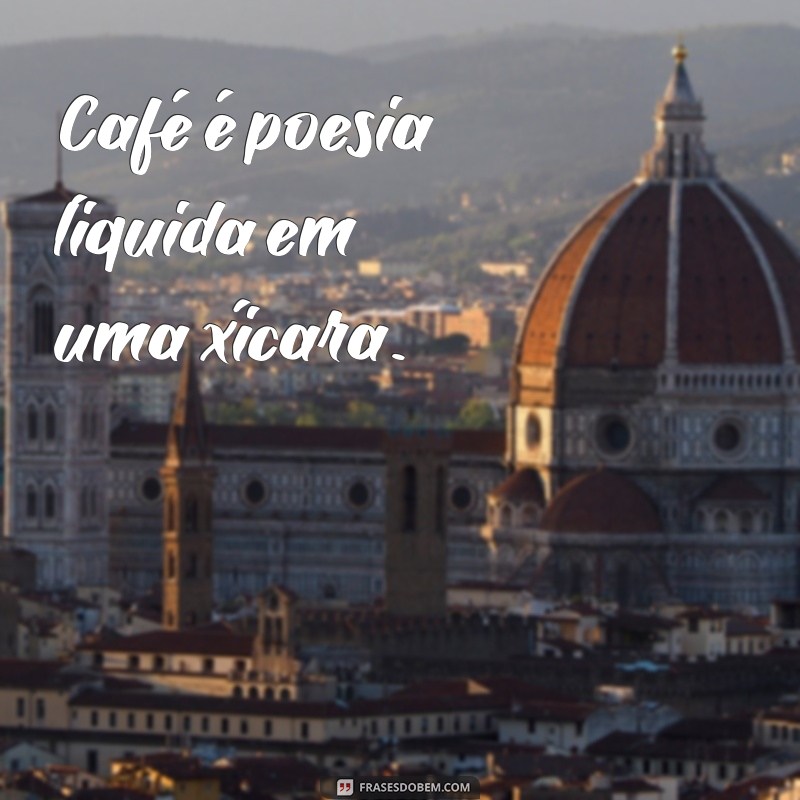 Descubra as Melhores Frases sobre Café para Inspirar seu Dia 