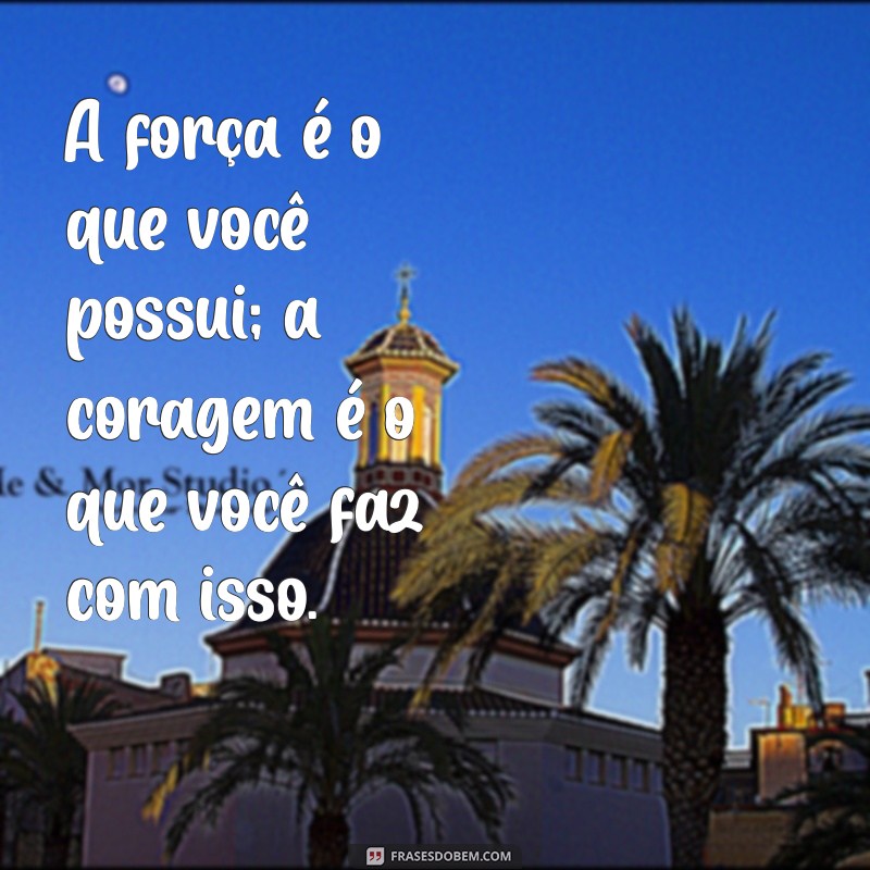 Frases Inspiradoras para Tatuagens: Seja Forte e Corajosa 