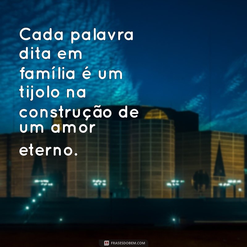 Frases Tocantes de Amor para Celebrar sua Família 