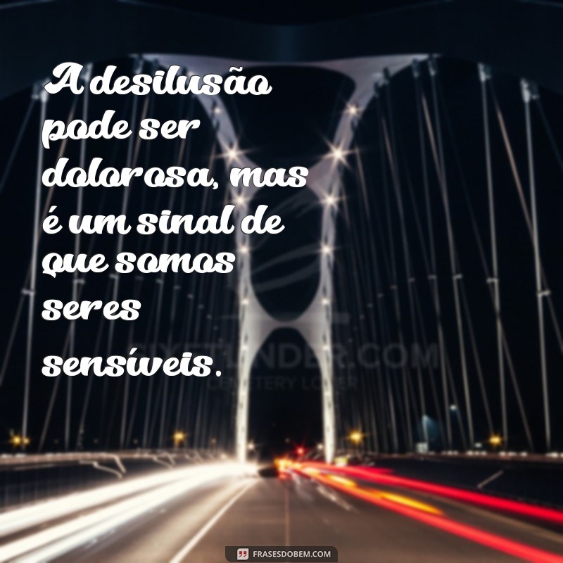 Superando a Decepção: Mensagens Inspiradoras sobre Relações e Confiança 