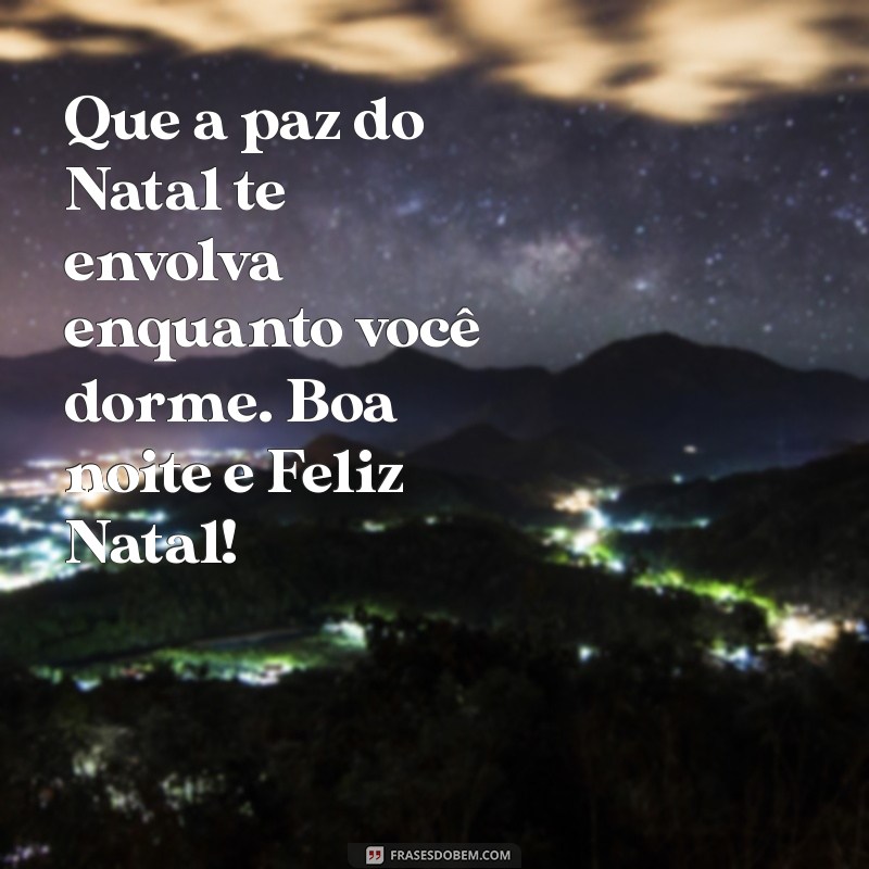 Mensagens de Boa Noite para um Feliz Natal: Desejos Especialmente Elaborados 