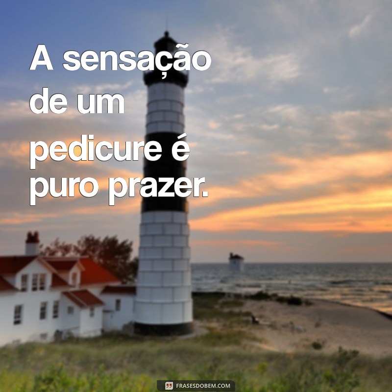 Frases Inspiradoras para Pedicure: Cuide dos Seus Pés com Estilo 