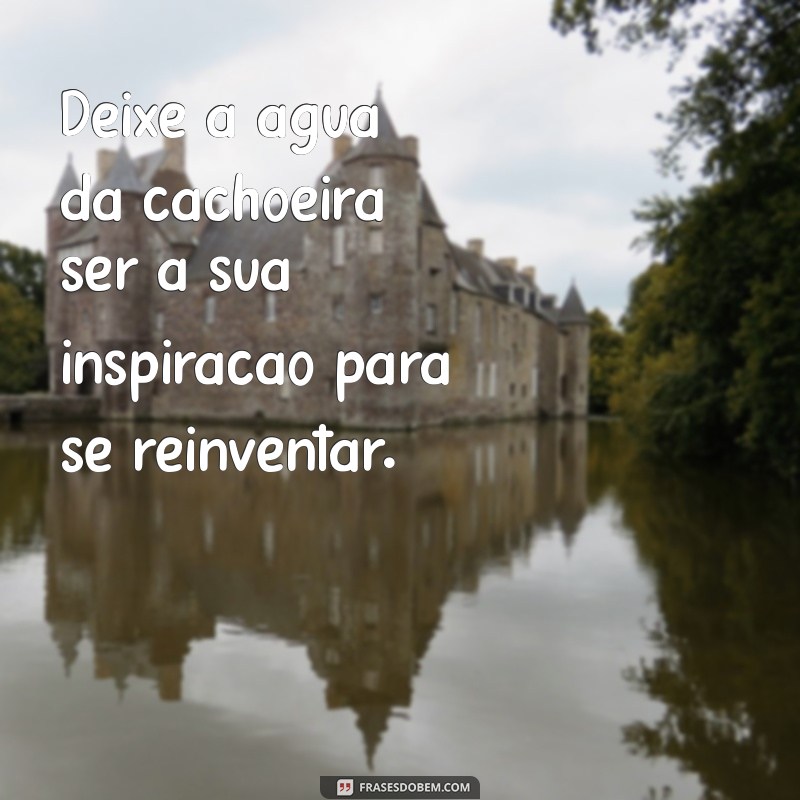 Frases Inspiradoras para Capturar a Magia de um Banho de Cachoeira 