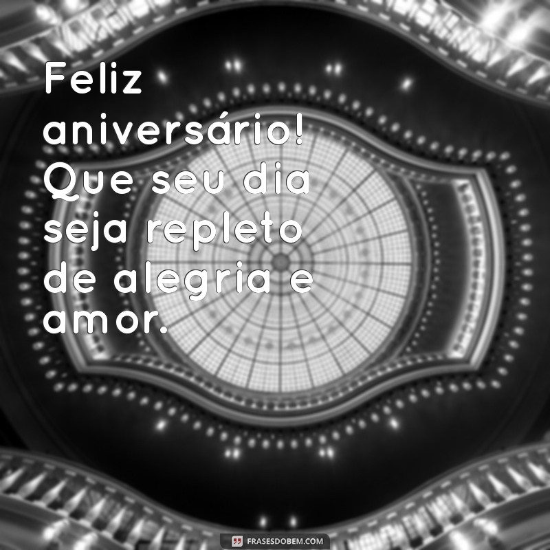 feliz aniversairo Feliz aniversário! Que seu dia seja repleto de alegria e amor.