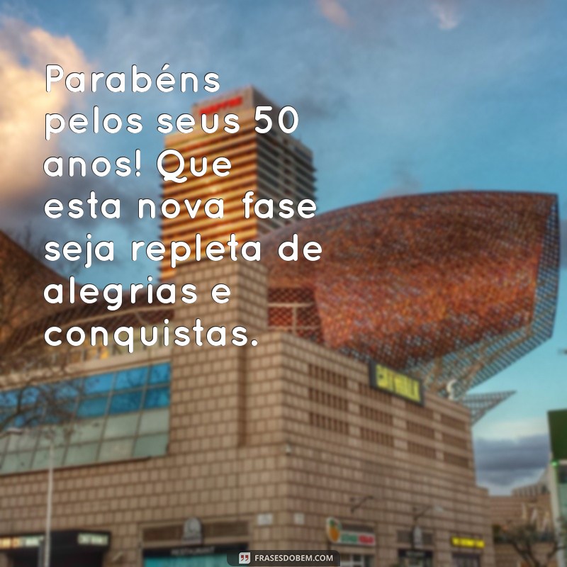 feliz aniversário 50 anos Parabéns pelos seus 50 anos! Que esta nova fase seja repleta de alegrias e conquistas.