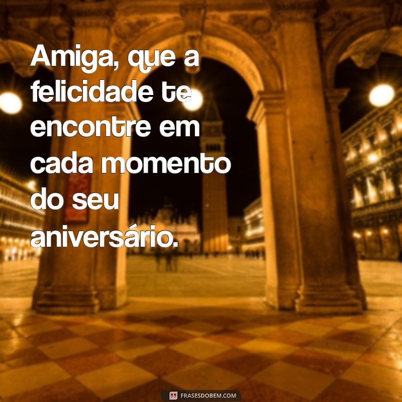 Frases Criativas para Celebrar o Aniversário da Sua Amiga 