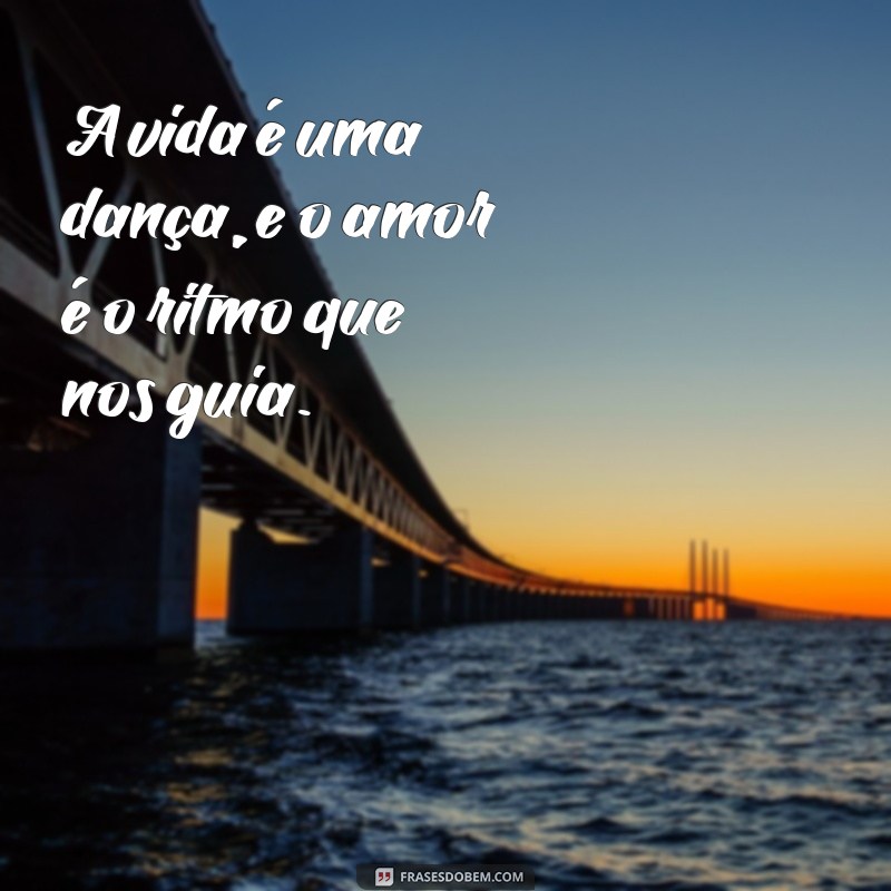 Descubra 30 Frases Inspiradoras sobre Amar a Vida 