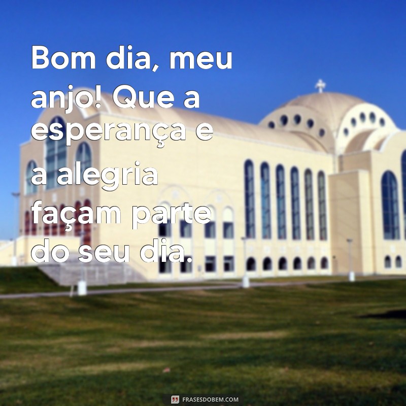 Frases Inspiradoras de Bom Dia para Encantar Seu Anjo 