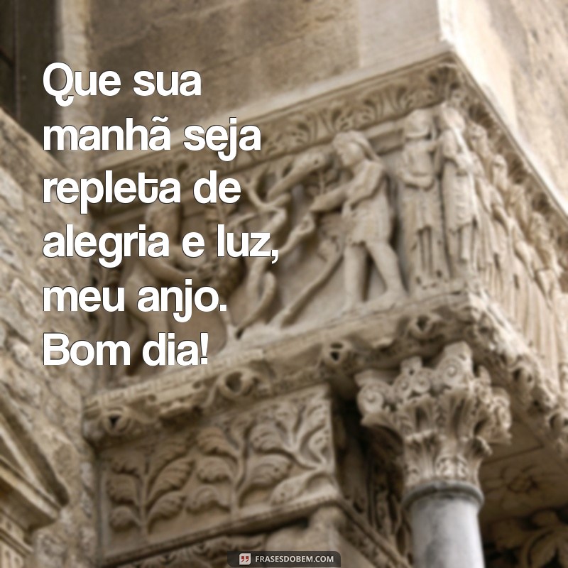 Frases Inspiradoras de Bom Dia para Encantar Seu Anjo 