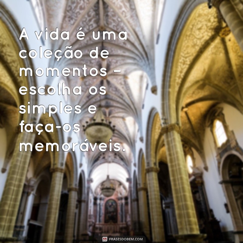 Descubra Frases Inspiradoras sobre a Simplicidade da Vida 