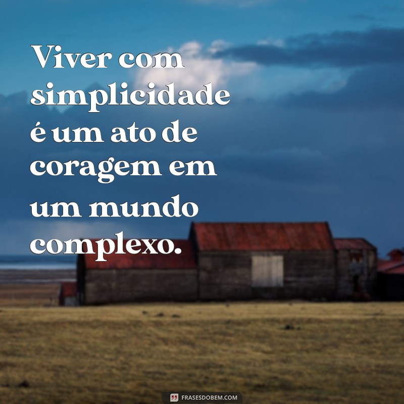 Descubra Frases Inspiradoras sobre a Simplicidade da Vida 