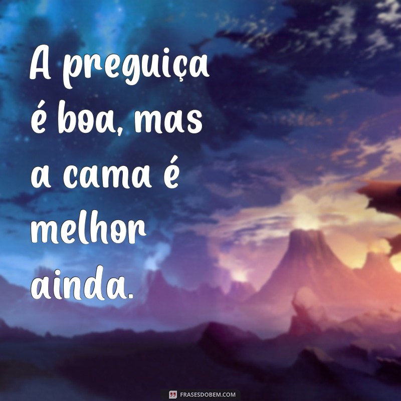 Descubra as melhores frases para legendar suas fotos de preguiça 