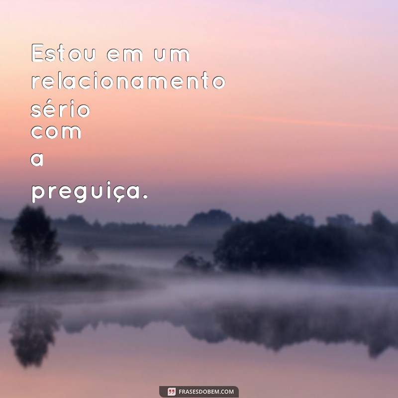 Descubra as melhores frases para legendar suas fotos de preguiça 